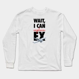 Wait, I can ExPLANE Long Sleeve T-Shirt